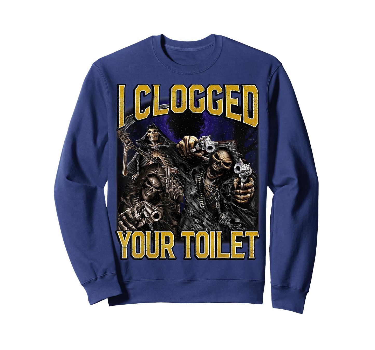 I Clogged Your Toilet Funny Edgy Hard Skeleton Meme Stupid T-Shirt