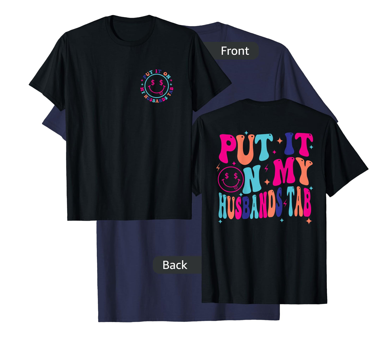 Put It On My Husband's Tab, Wife Life - Front and Back T-Shirt