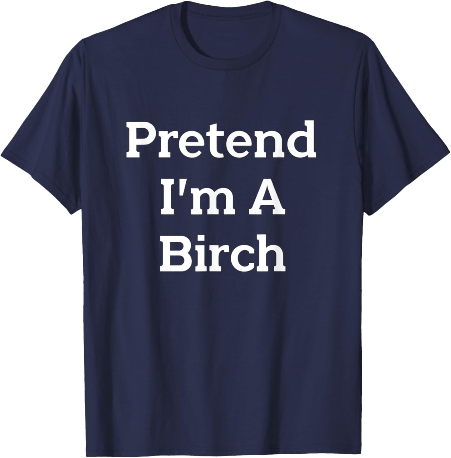 Pretend I’m A Birch Costume Funny Halloween Party Tree T-Shirt - T-Shirt | Navy