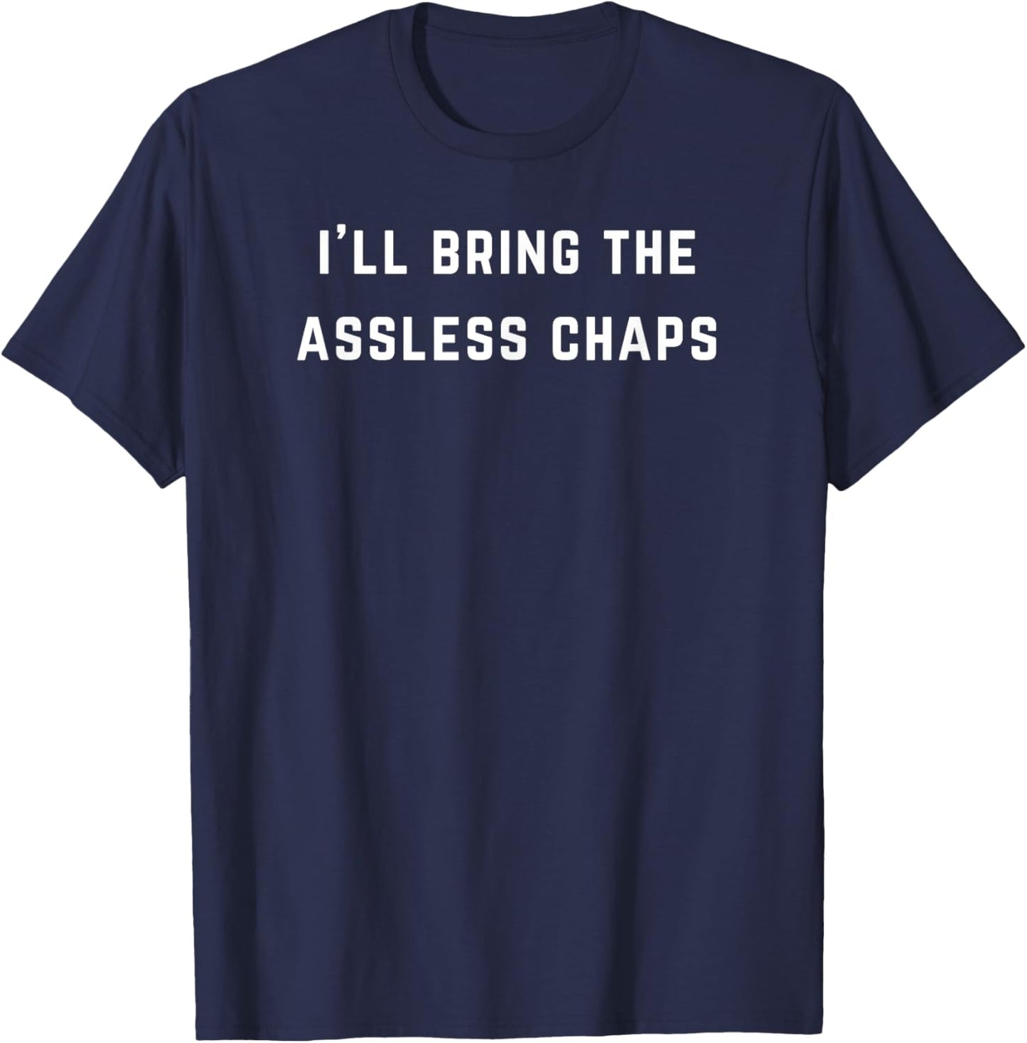 I'll bring the assless chaps T-Shirt - T-Shirt | Navy