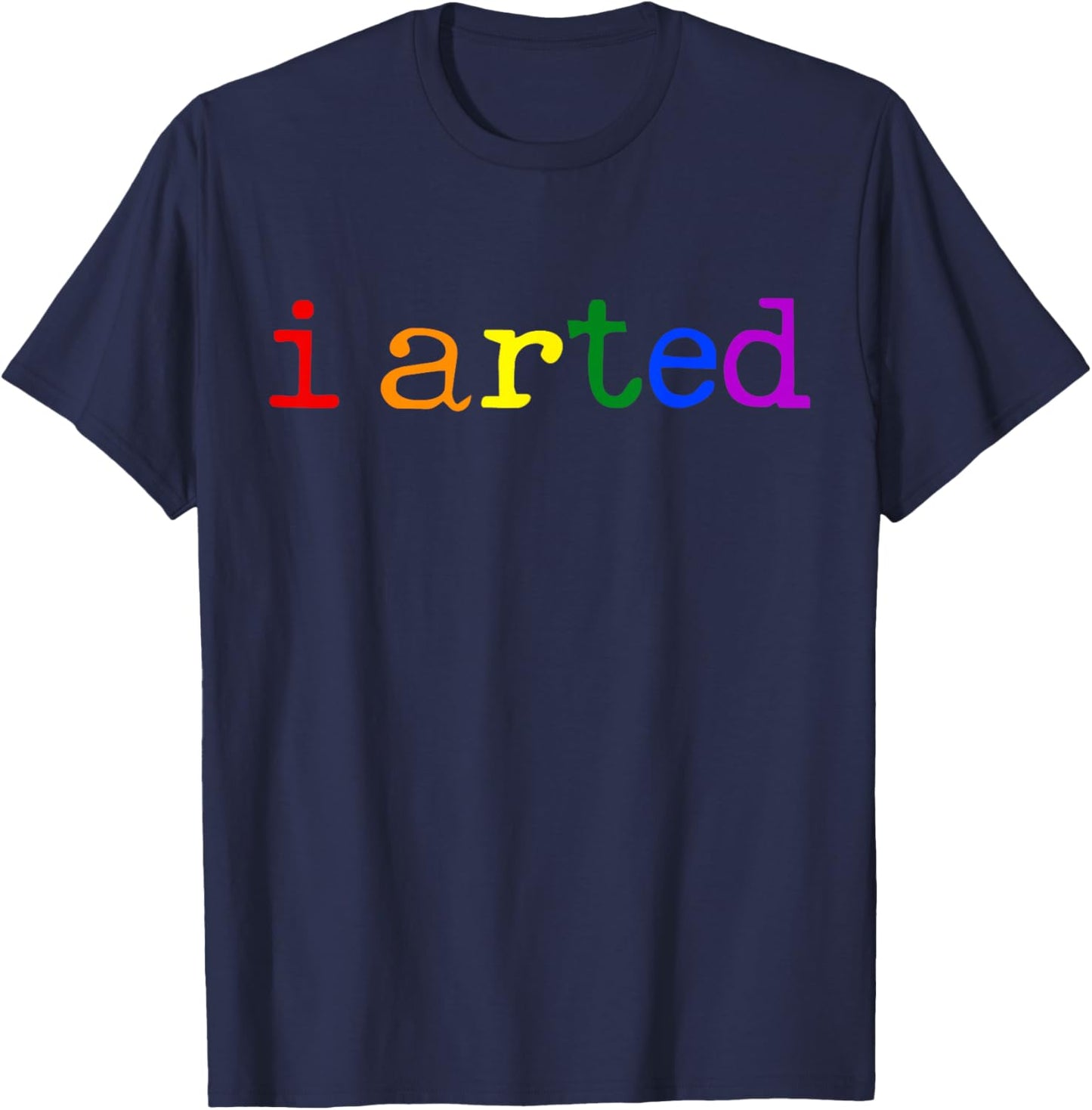 I Arted Funny Artist Rainbow Colorful T-Shirt - T-Shirt | Navy