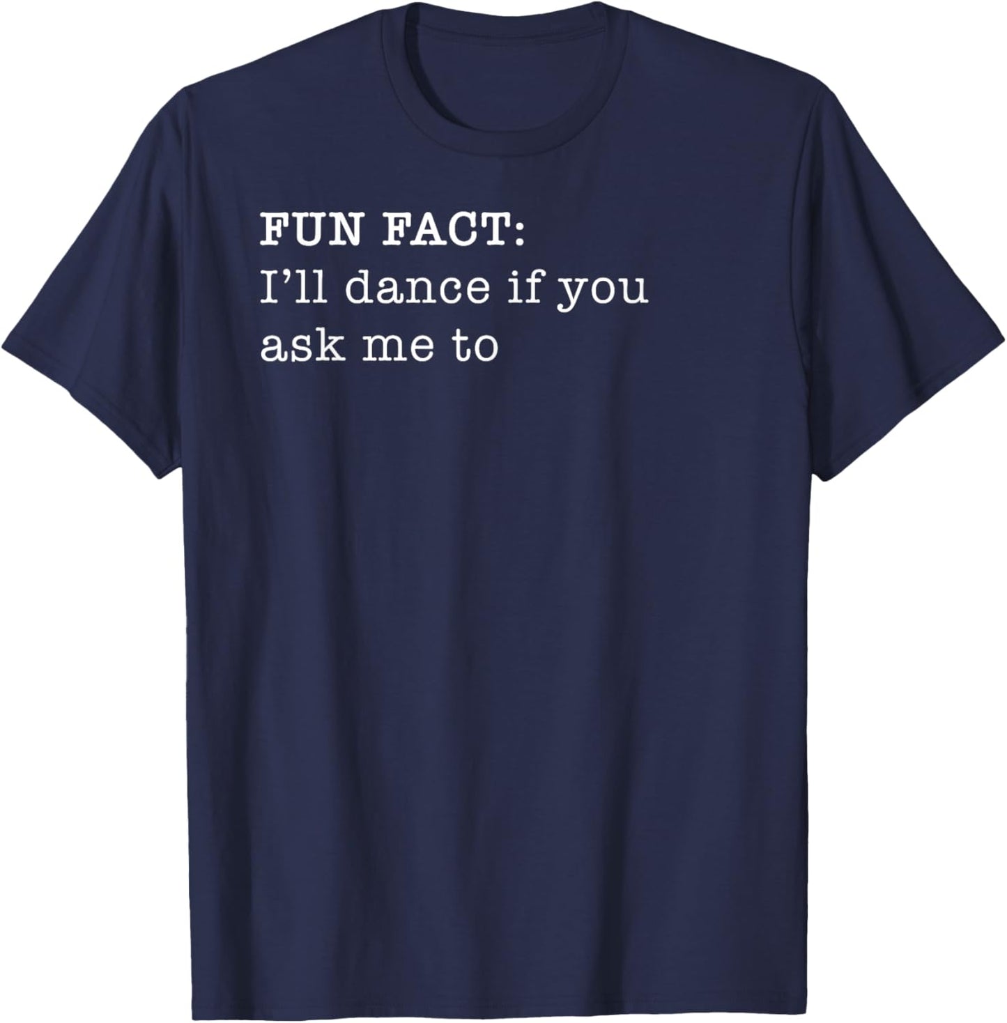 Russ LaChanse I'll Dance If You Ask Me To Personal Fun Fact Design T-Shirt - T-Shirt | Navy