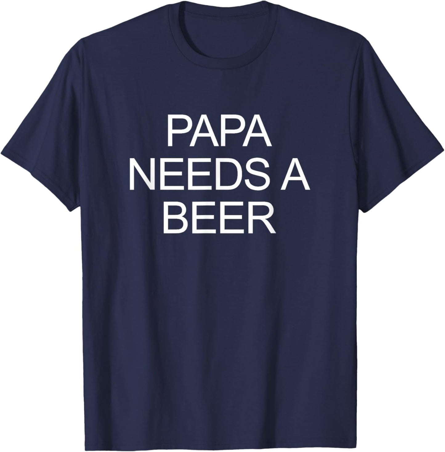 Papa Needs A Beer T-Shirt - T-Shirt | Navy