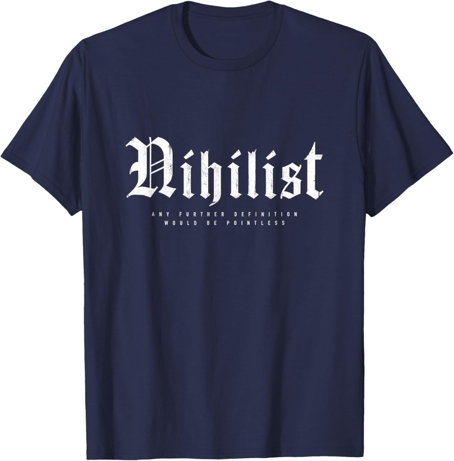 Nihilist Definition Would Be Pointless Philosophy Nihilism T-Shirt - T-Shirt | Navy