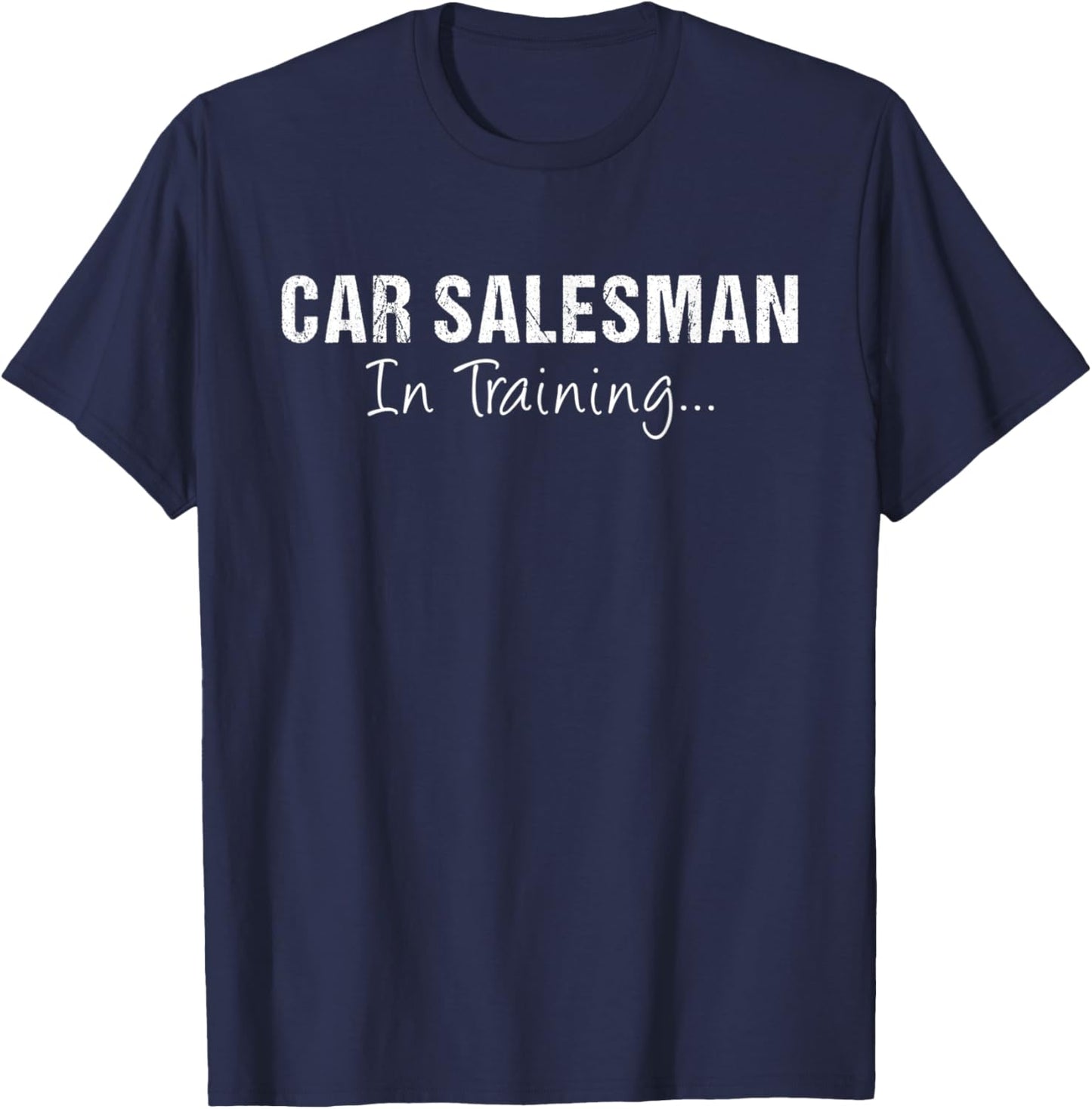 Car Salesman In Training Funny Job Name Future Auto Seller T-Shirt - T-Shirt | Navy