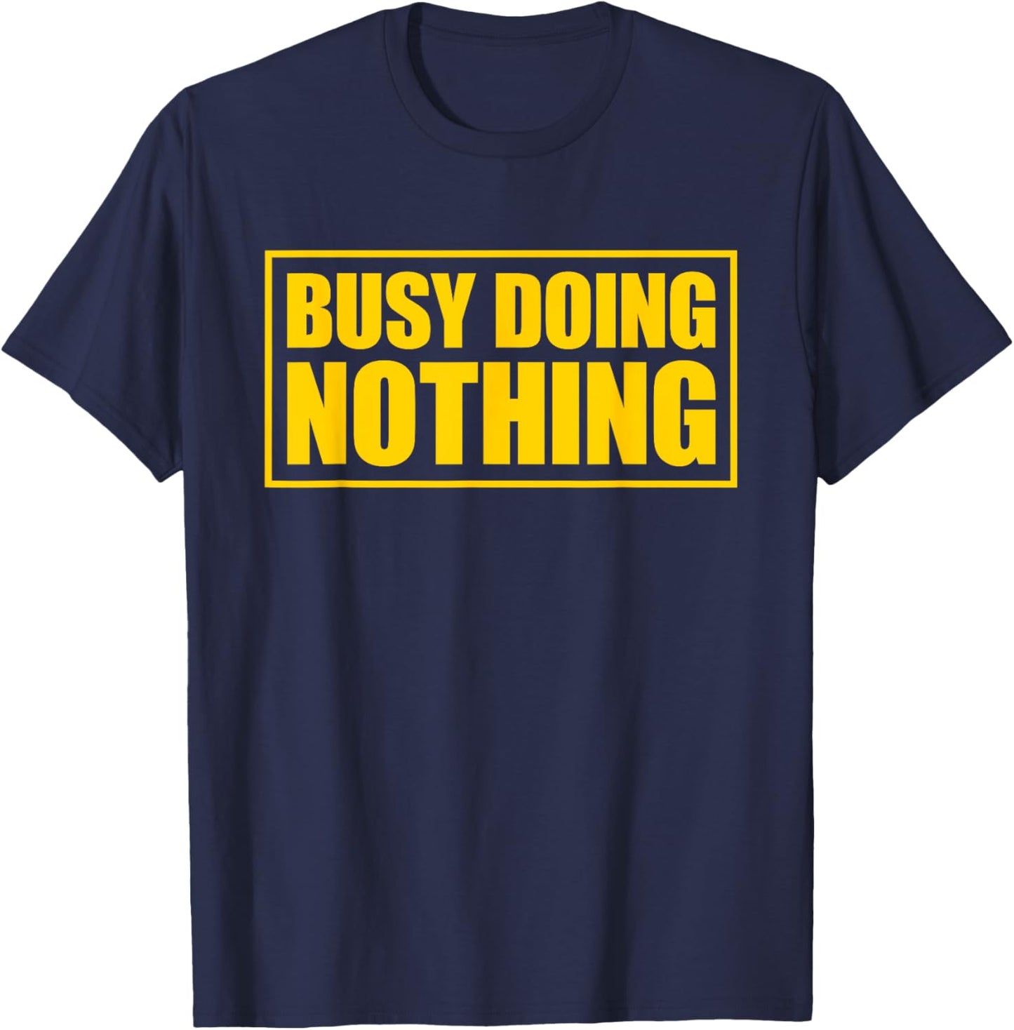 Busy Doing Nothing T-Shirt - T-Shirt | Navy