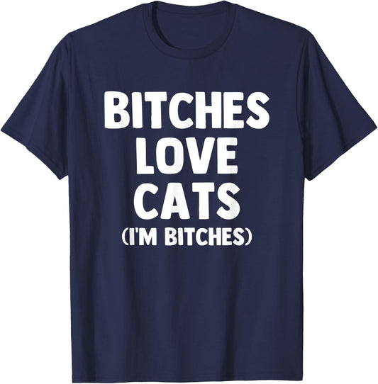 Bitches Love Cats (I'm Bitches) - Funny Cat Owner Cute Cat Men Women T-Shirt - T-Shirt | Navy