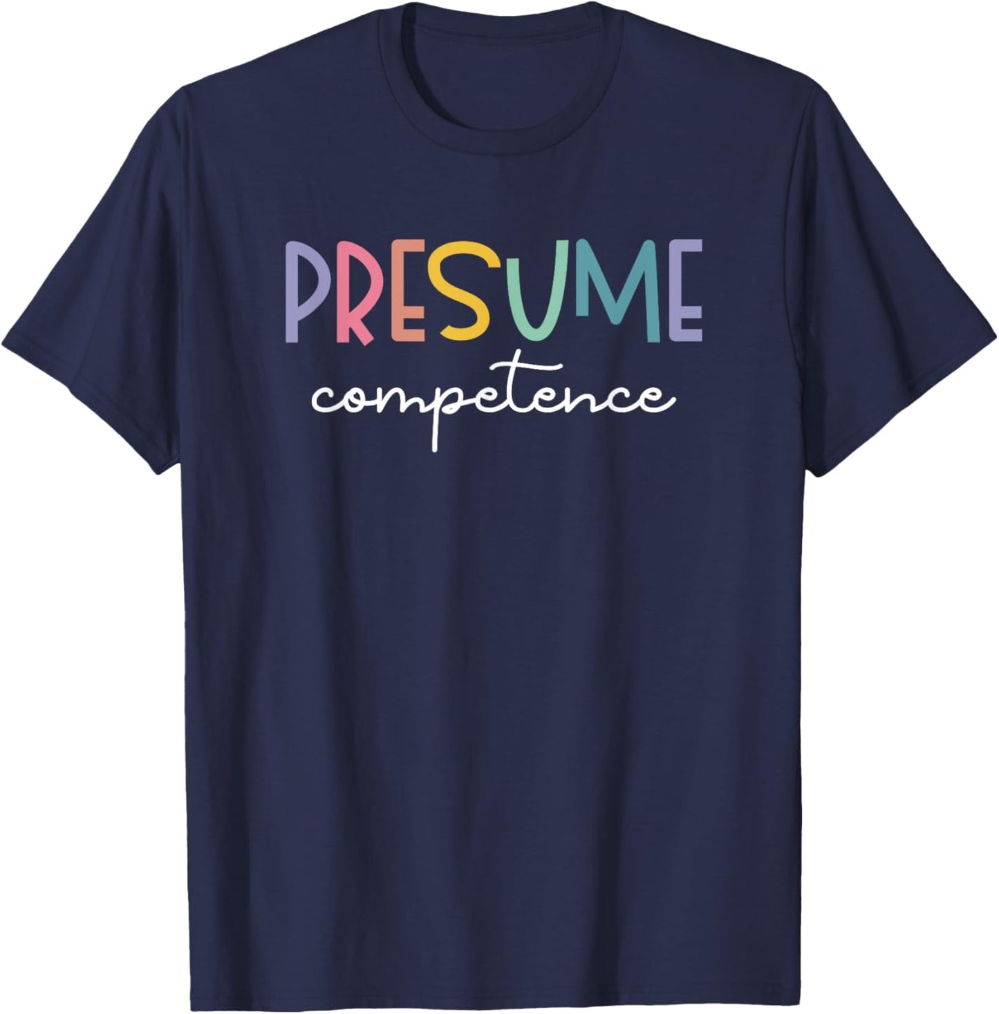 Presume Competence Occupational Therapy Special Education T-Shirt - T-Shirt | Navy