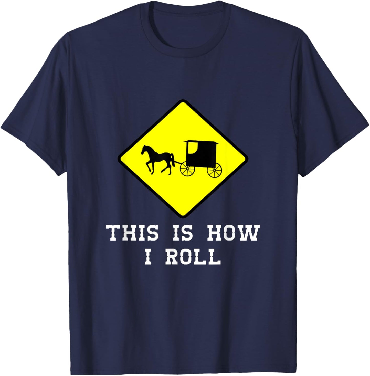 This Is How I Roll Amish Horse & Buggy Lancaster Pa. T-Shirt - T-Shirt | Navy