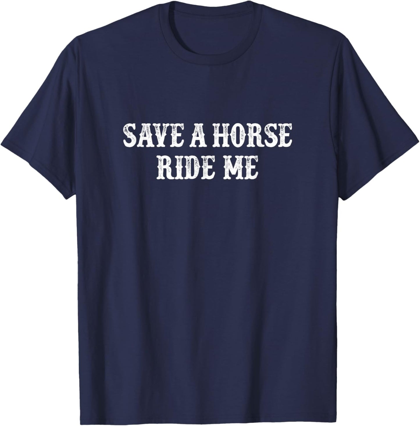 Save A Horse - Ride Me - Vintage Style T-Shirt - T-Shirt | Navy