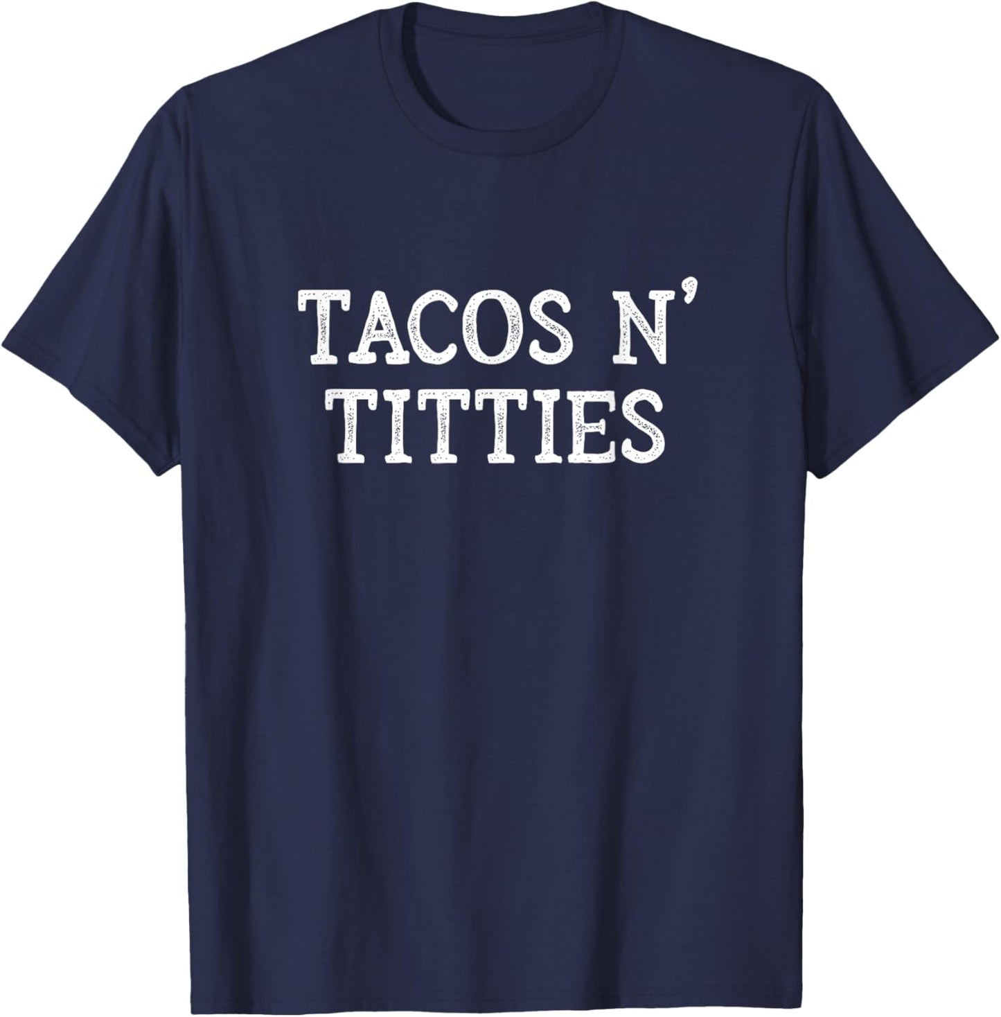 Tacos and Titties Boobs Humor Sarcastic Quote Funny Adult T-Shirt - T-Shirt | Navy