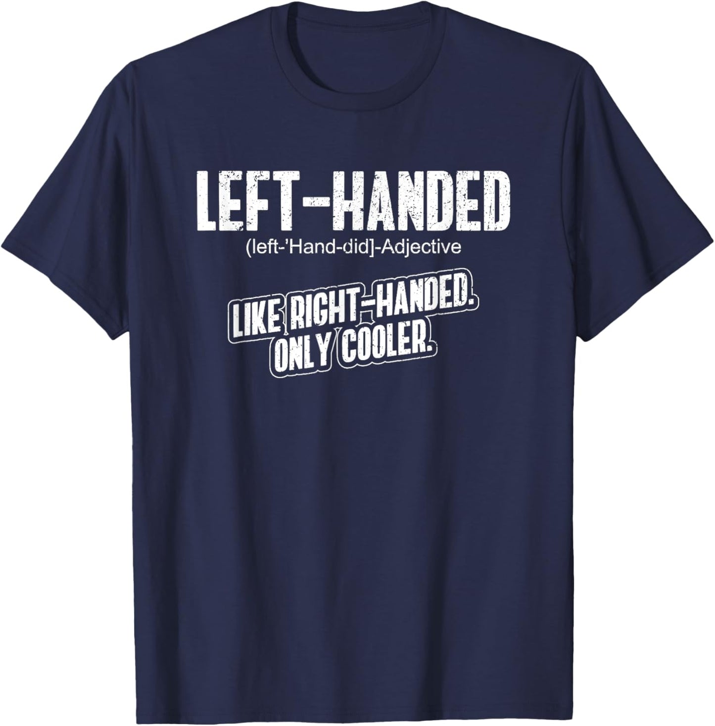 Left Handed - Lefty Funny Left Handed Definition T-Shirt - T-Shirt | Navy