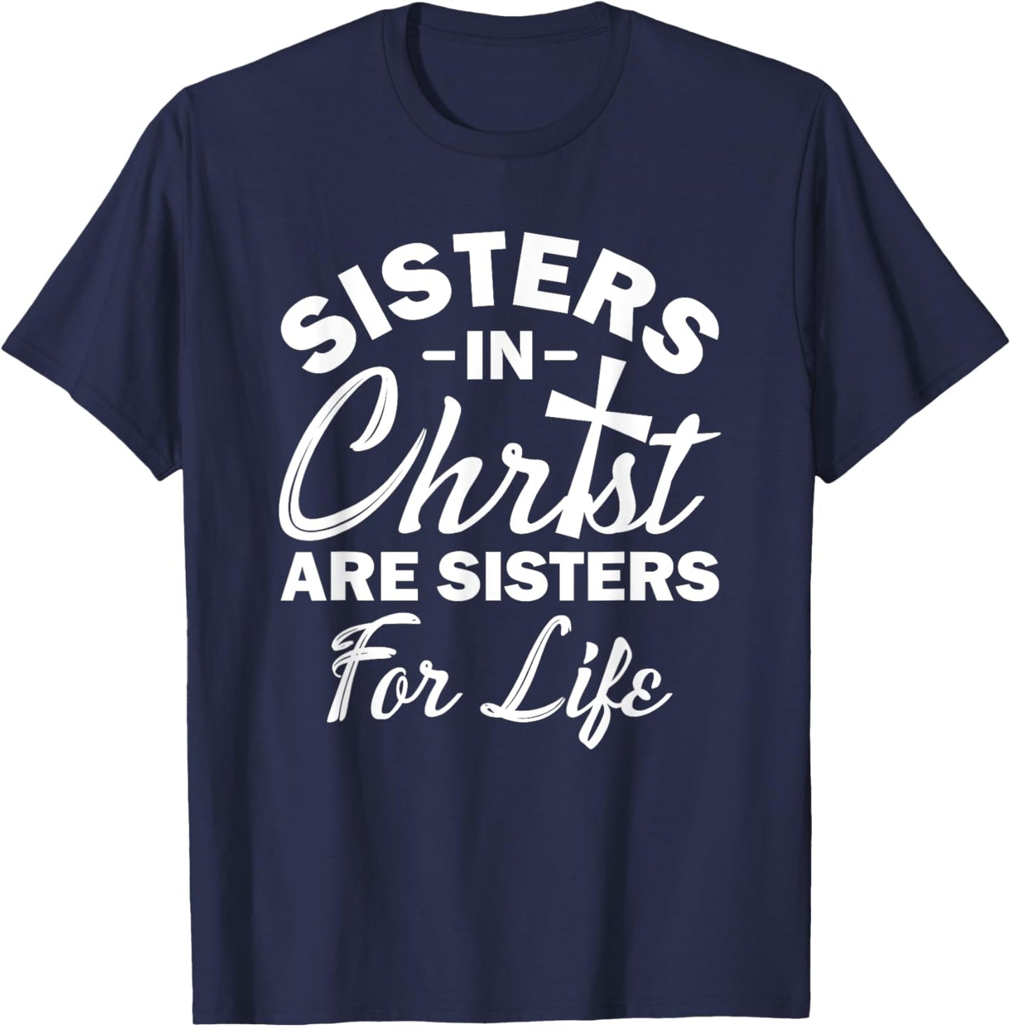 Christian Jesus Bible Sisters In Christ Are Sisters For Life T-Shirt - T-Shirt | Navy