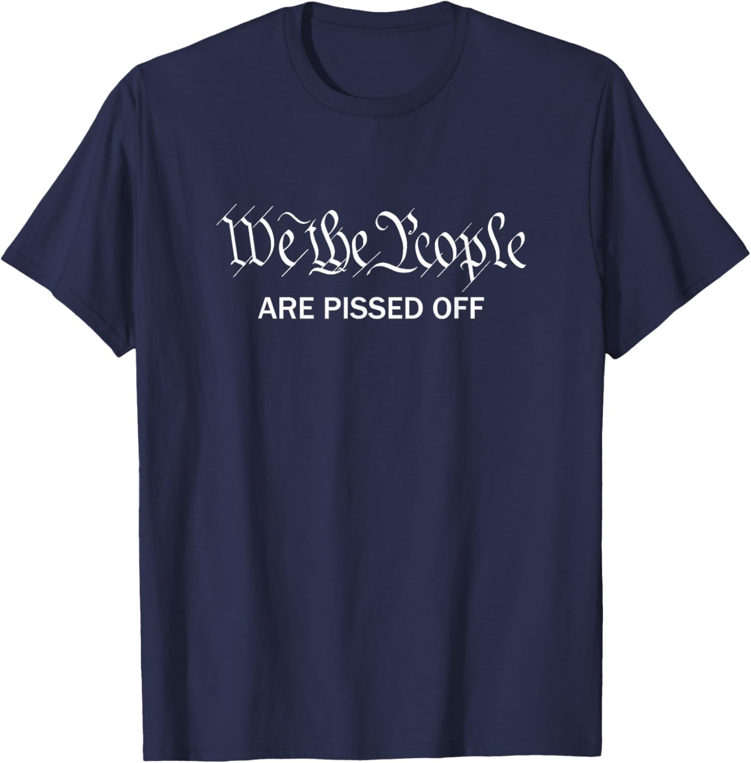We The People are Pissed Off T-Shirt - T-Shirt | Navy