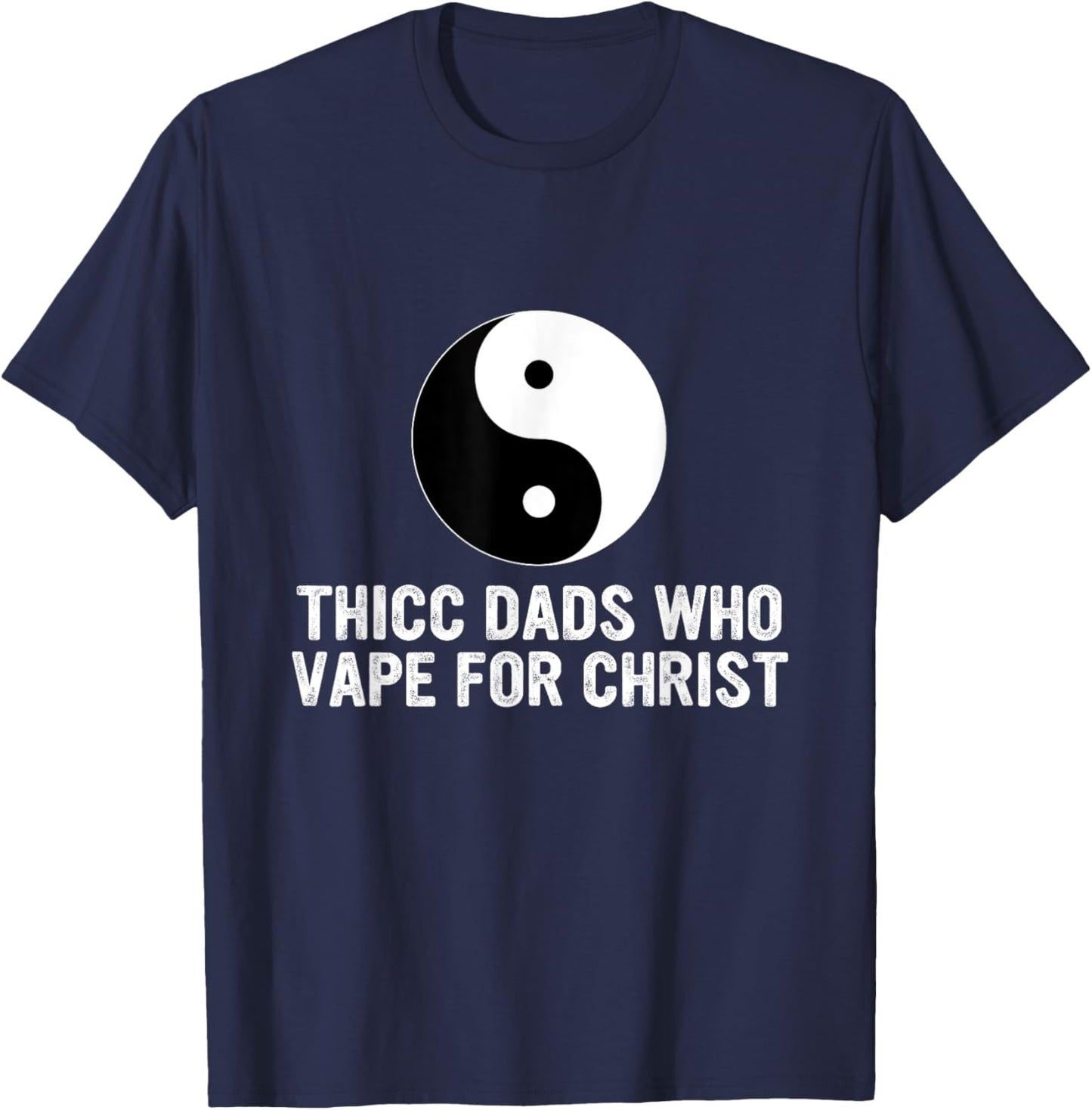 Thicc Dads Who Vape For Christ Father Day T-Shirt - T-Shirt | Navy