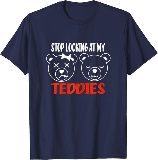 Stop Looking At My Teddies Funny Tits Pun Titties T-Shirt - T-Shirt | Navy