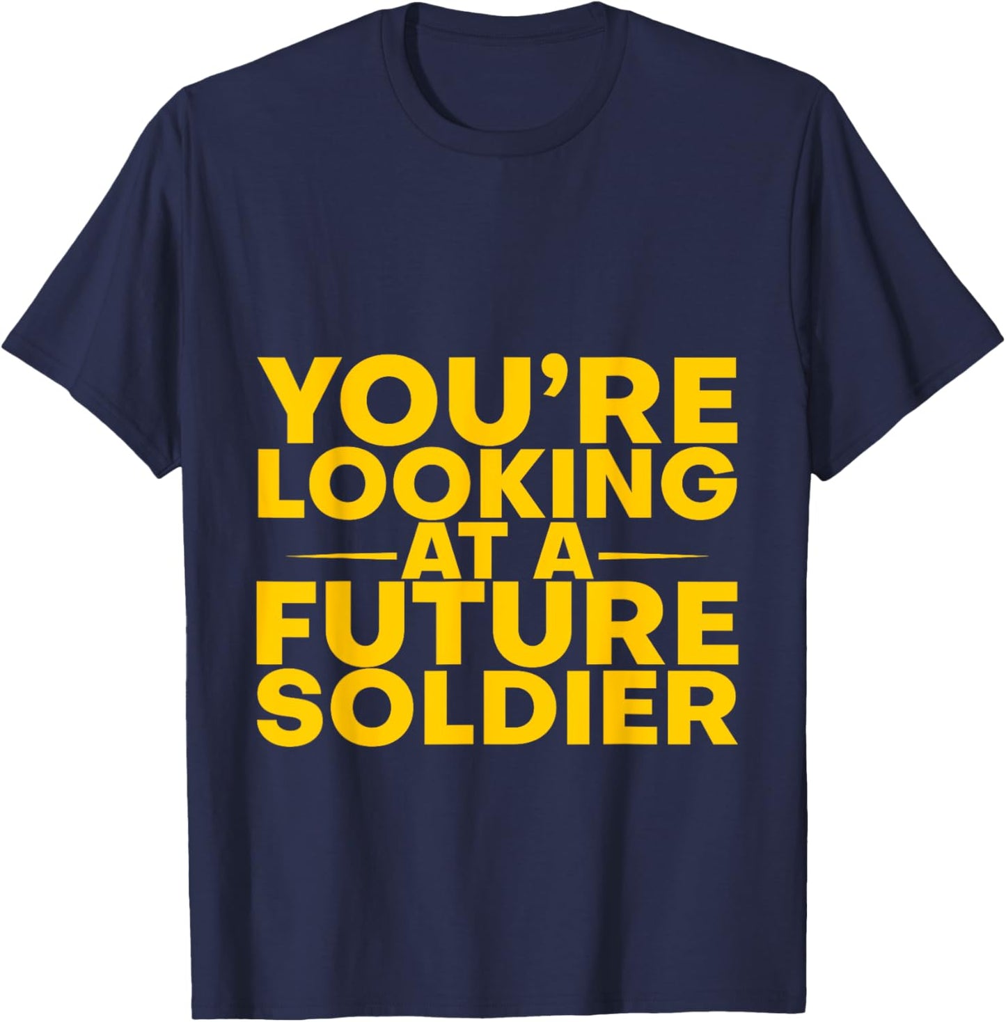 You're Looking At A Future Soldier T-Shirt - T-Shirt | Navy