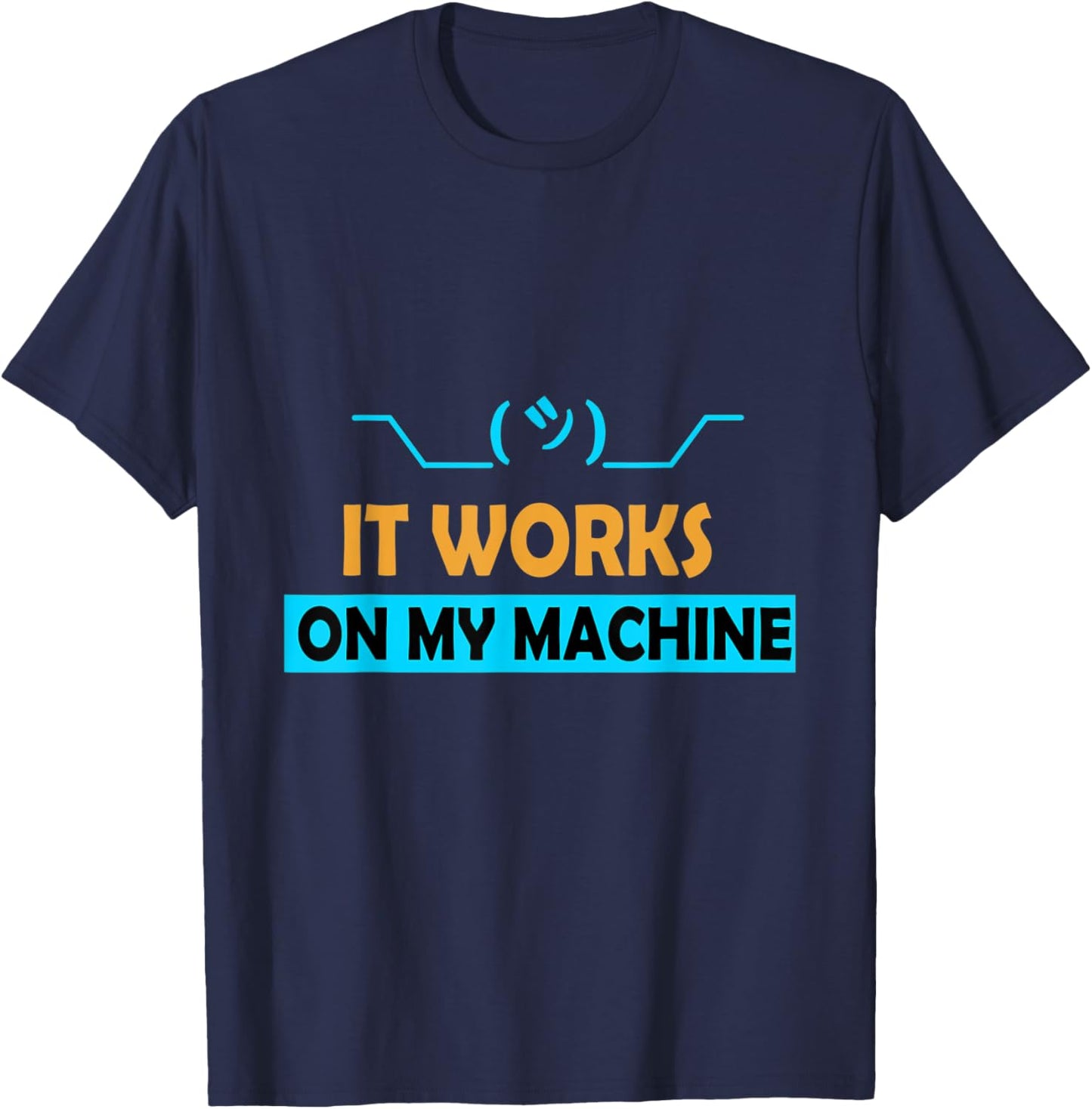 It Works on My Machine T-Shirt - T-Shirt | Navy