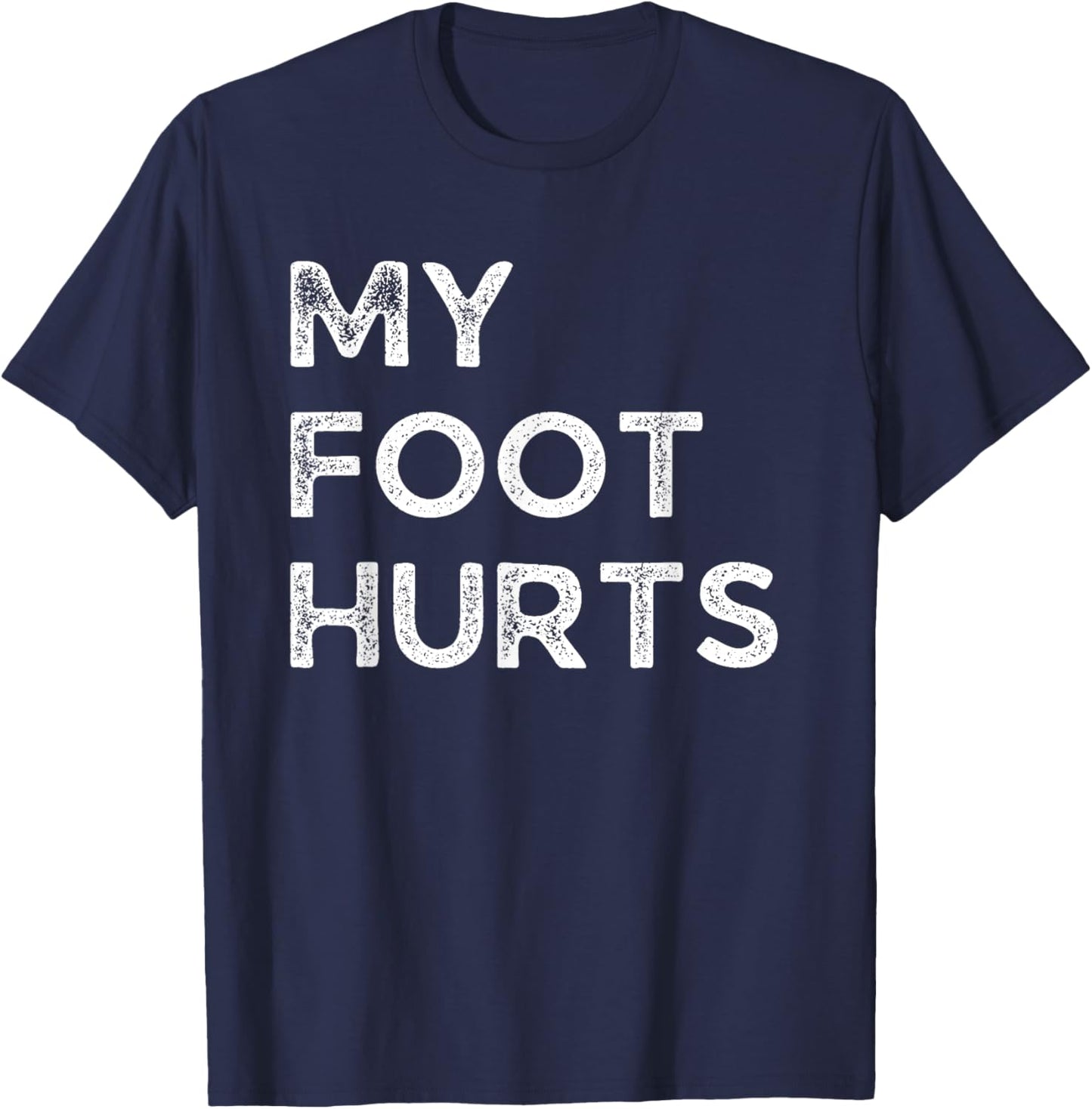 My foot hurts funny getting old and everything hurts T-Shirt - T-Shirt | Navy