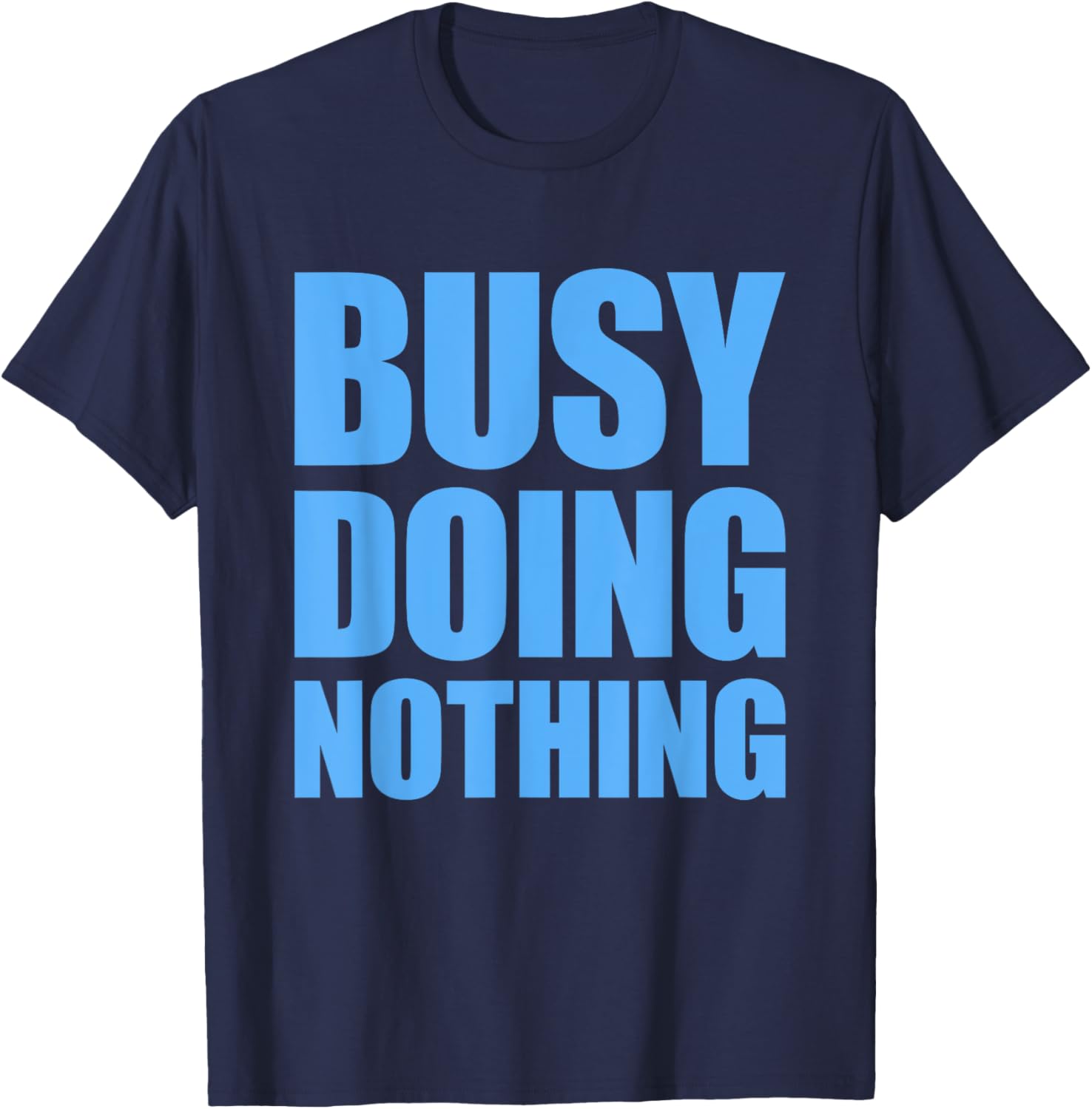 Busy Doing Nothing T-Shirt - T-Shirt | Navy
