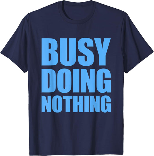 Busy Doing Nothing T-Shirt - T-Shirt | Navy