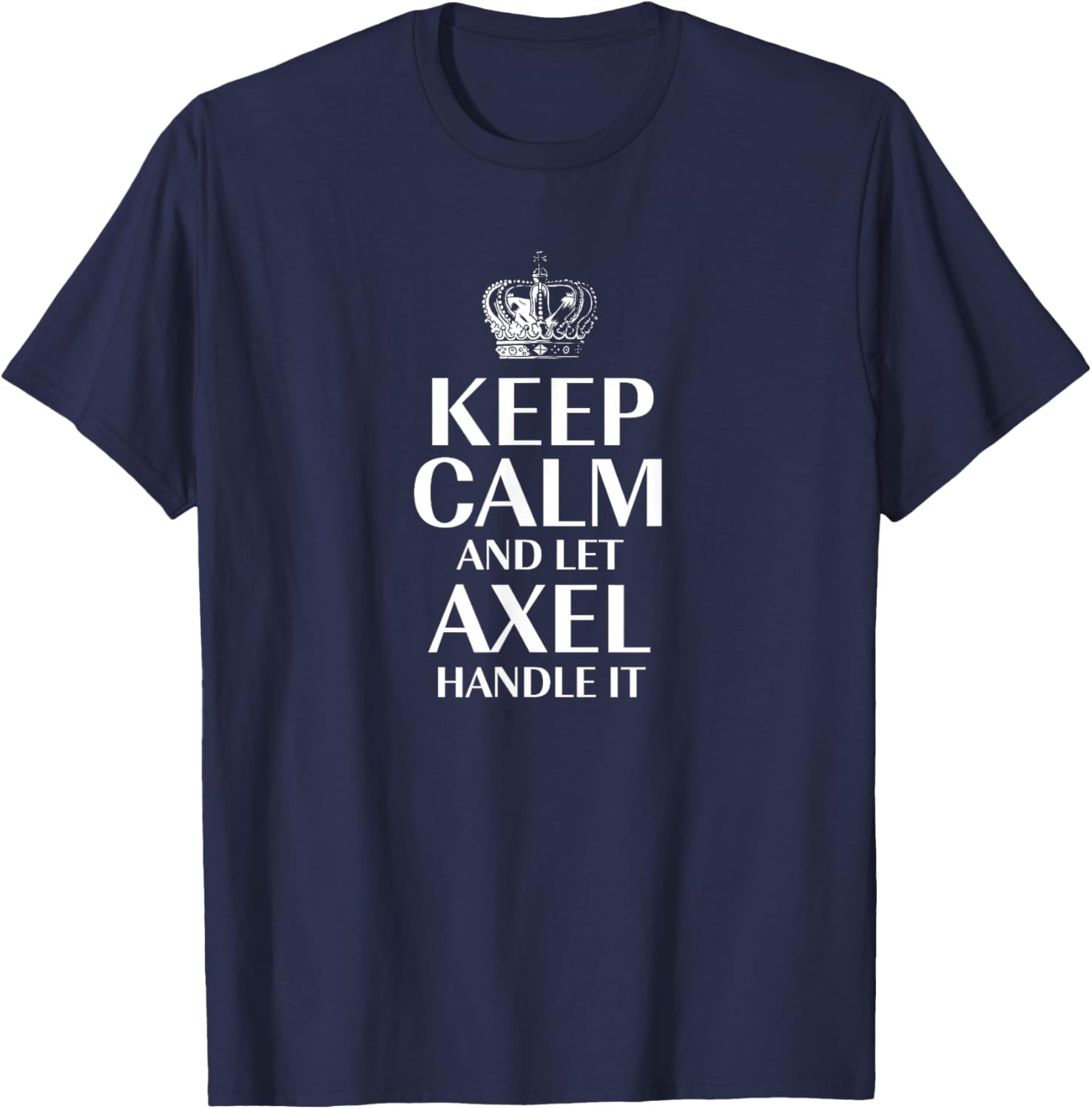 Keep Calm and Let Axel Handle It Customized Nickname T-Shirt - T-Shirt | Navy