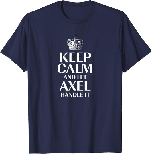 Keep Calm and Let Axel Handle It Customized Nickname T-Shirt - T-Shirt | Navy