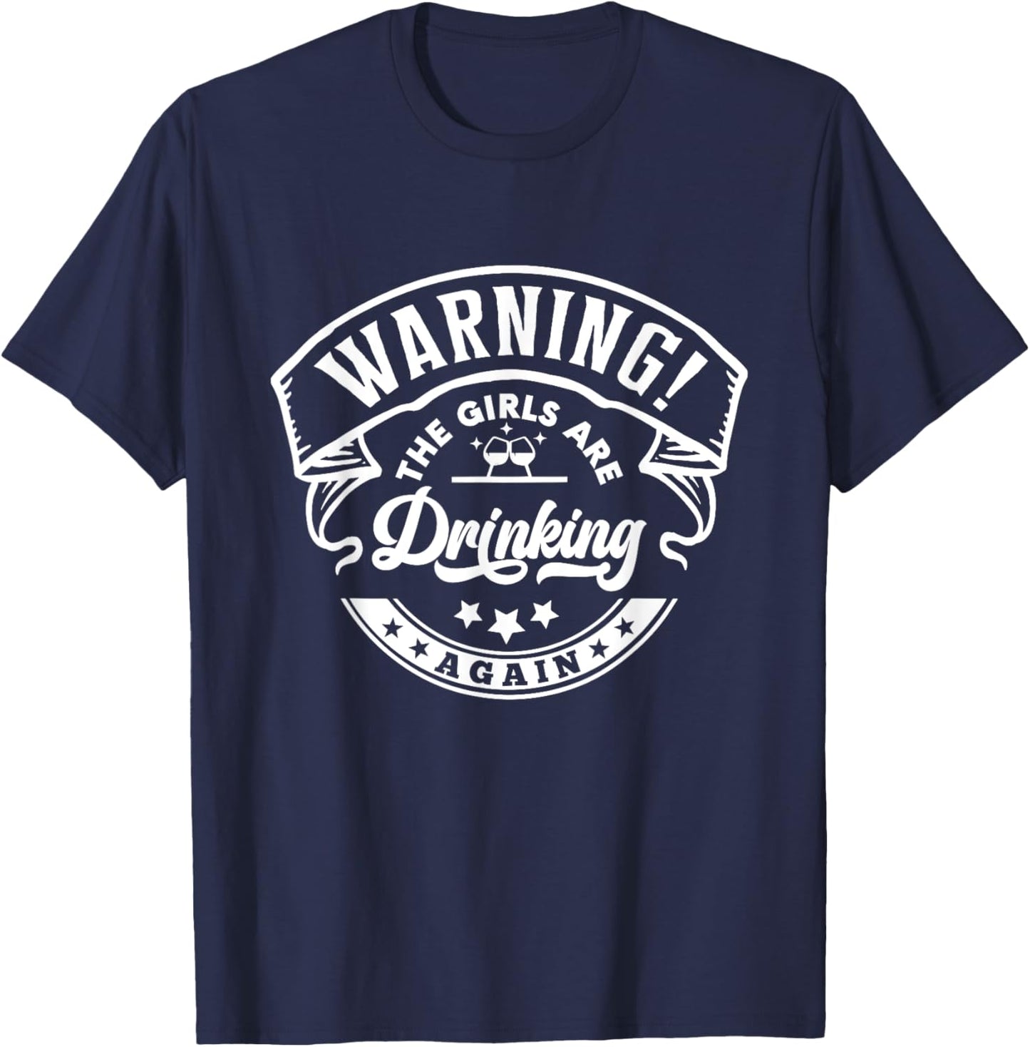 Warning The Girls are Drinking Again T-Shirt - T-Shirt | Navy