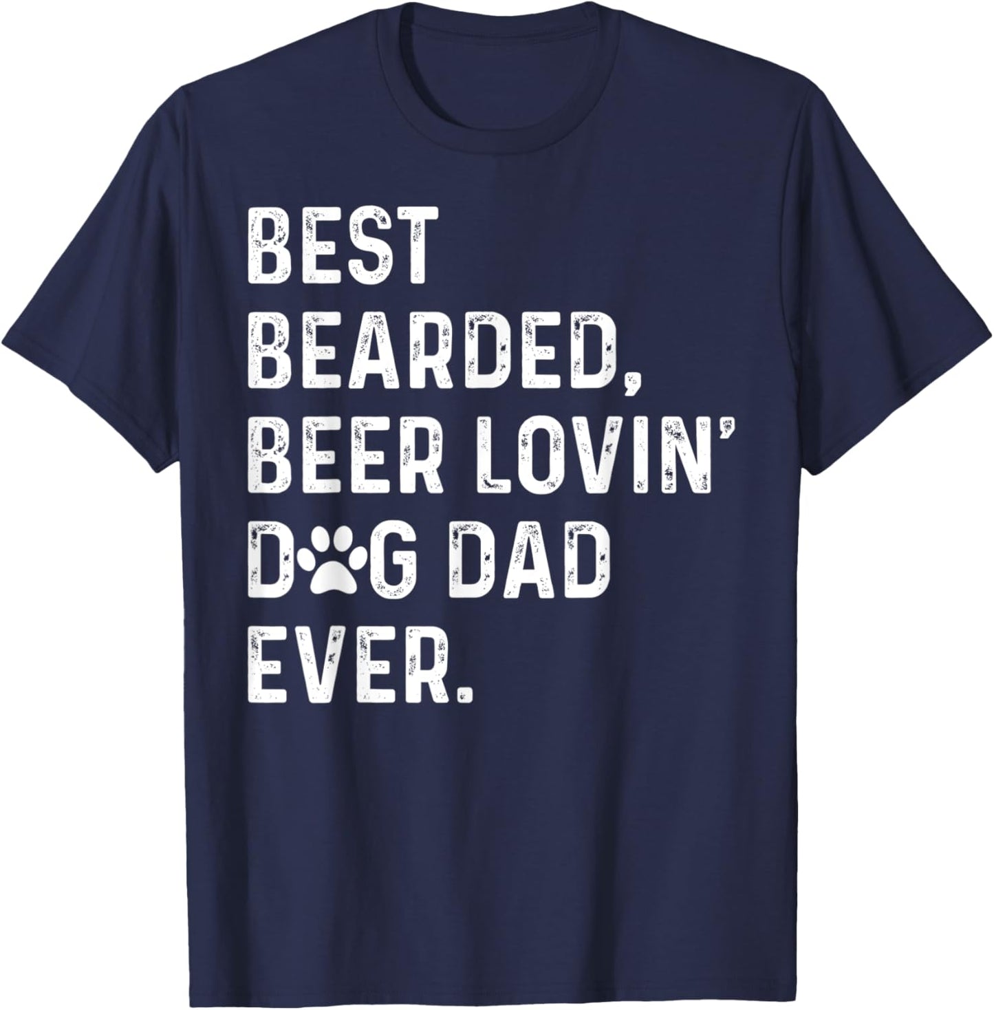 Best Bearded Beer Lovin' Dog Dad Ever Dog Lover Owner T-Shirt - T-Shirt | Navy