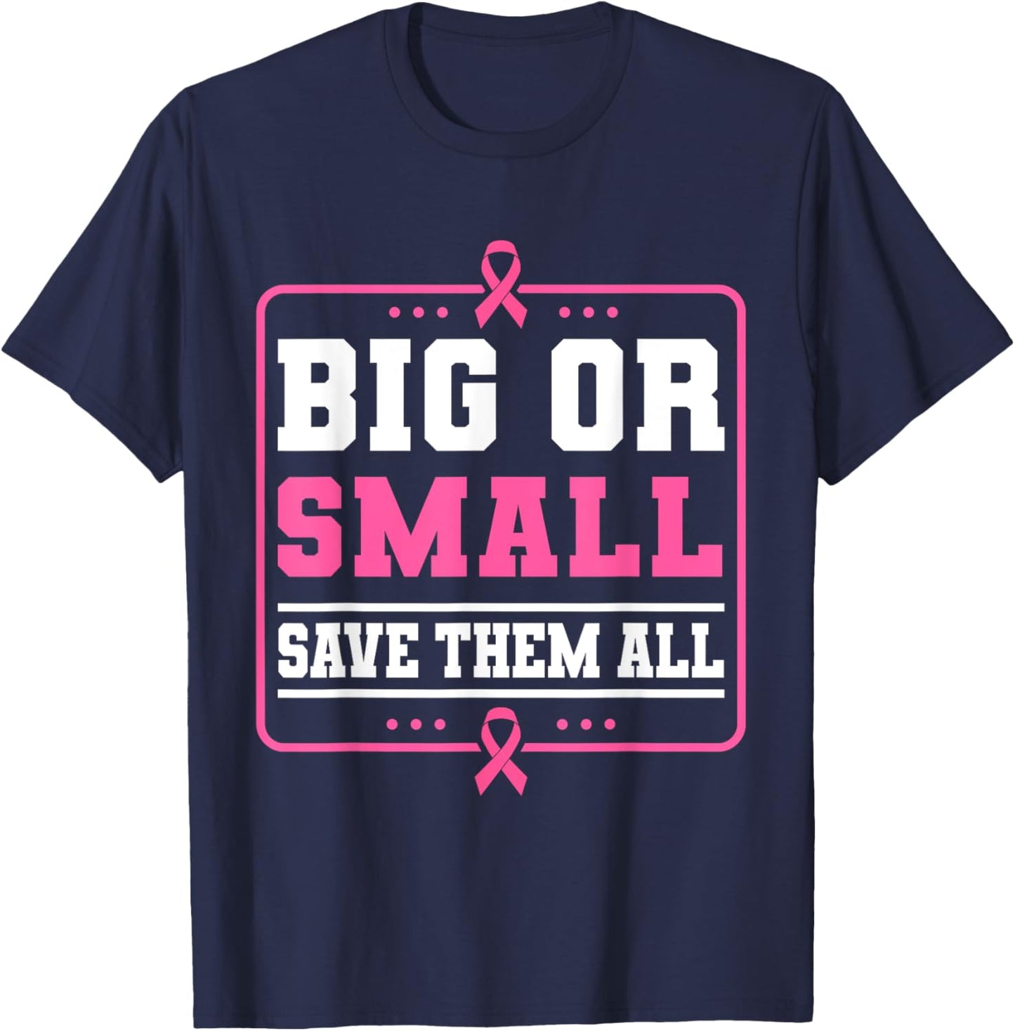 Big Or Small Save Them All Breast Cancer Awareness T-Shirt - T-Shirt | Navy