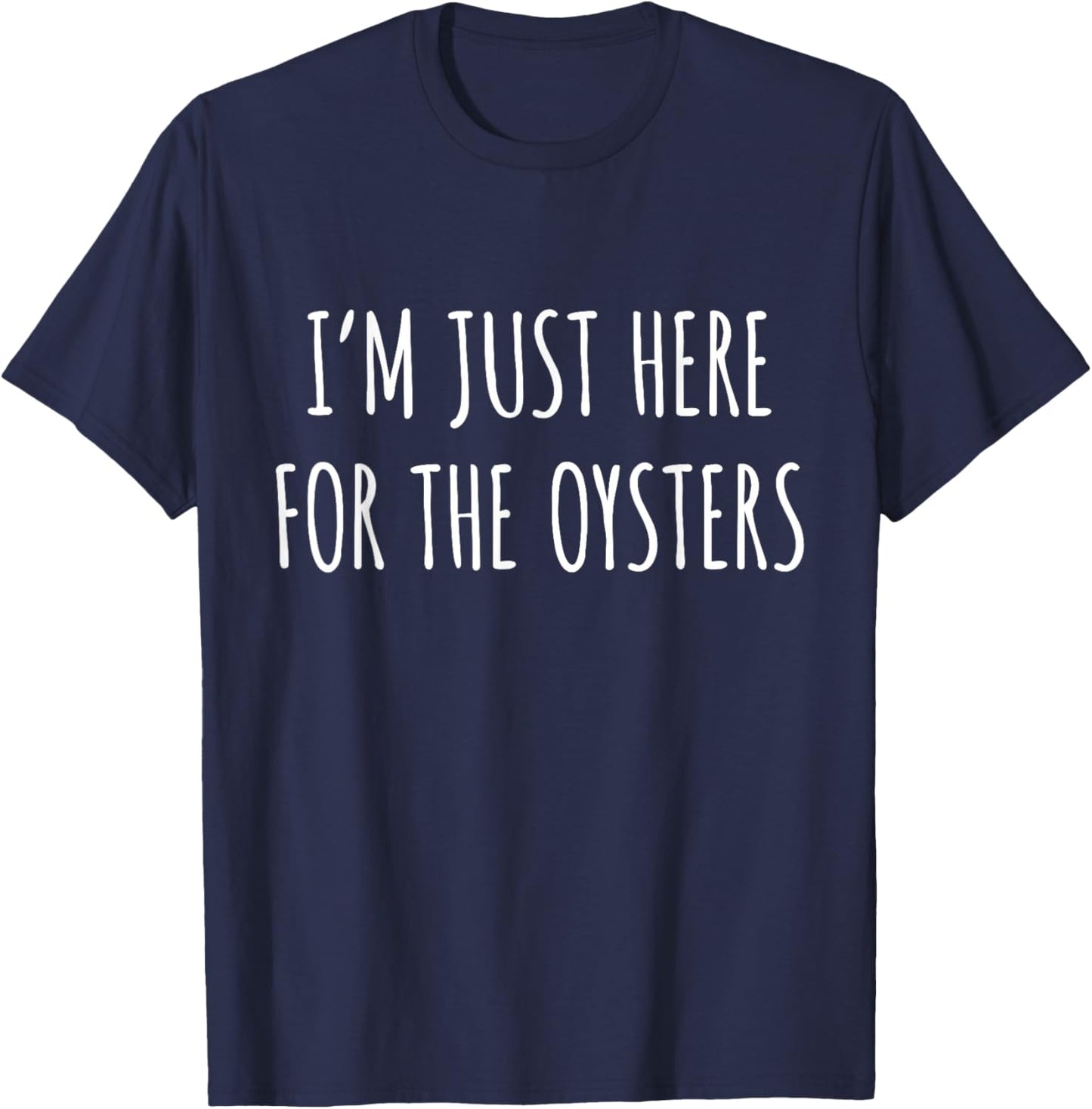 Oyster Lover - I'm Just Here For The Oysters T-Shirt - T-Shirt | Navy