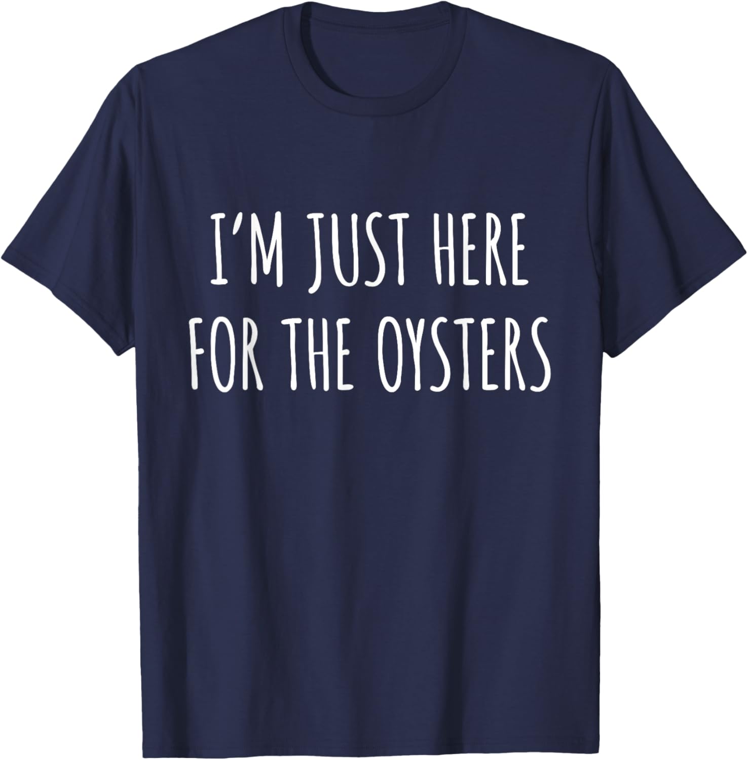Oyster Lover - I'm Just Here For The Oysters T-Shirt - T-Shirt | Navy