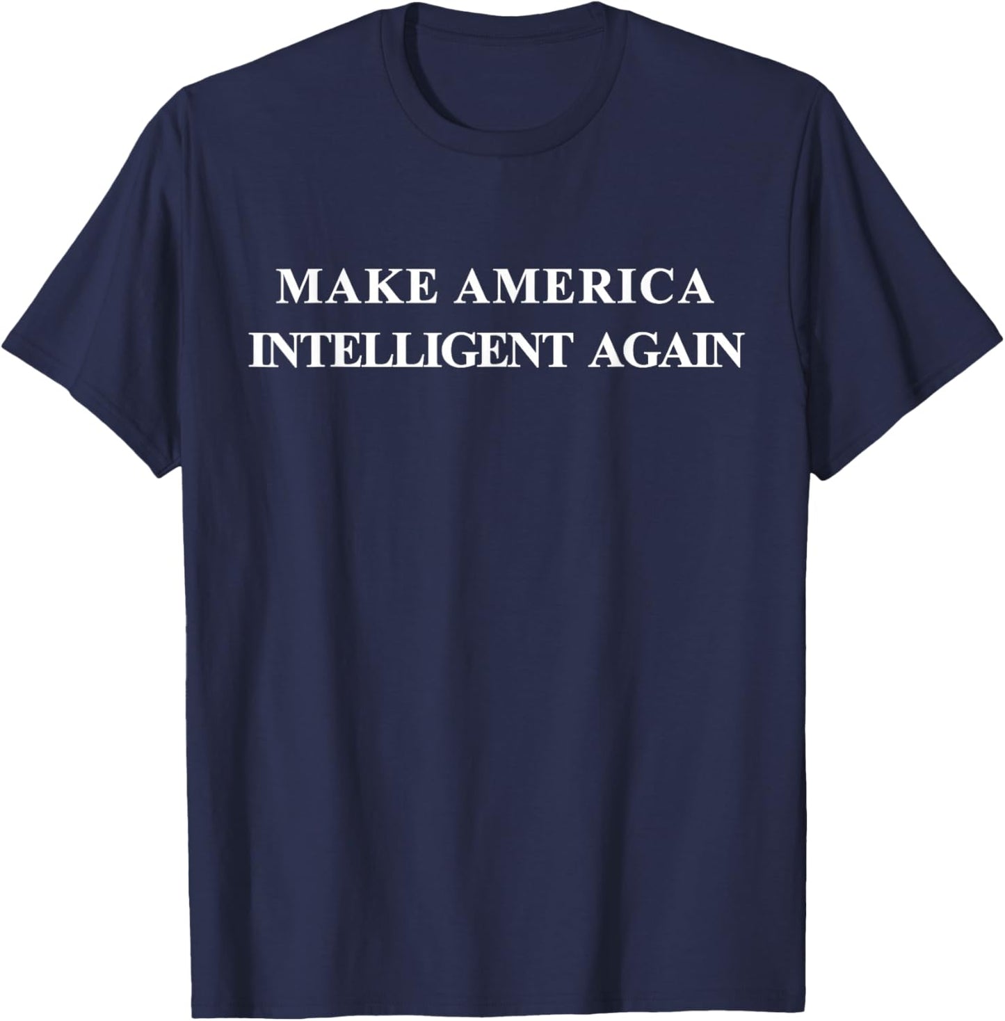 Make America Intelligent Again Democrat Liberal T-Shirt - T-Shirt | Navy