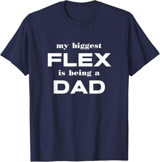 My Biggest Flex Is Being A Dad Funny Apparel T-Shirt - T-Shirt | Navy