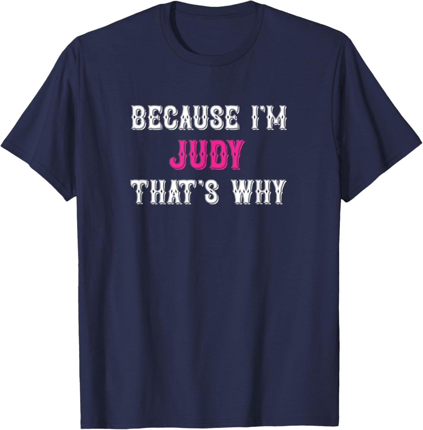 Judy / Because I'm Judy That's Why - Pink Judy Name T-Shirt - T-Shirt | Navy