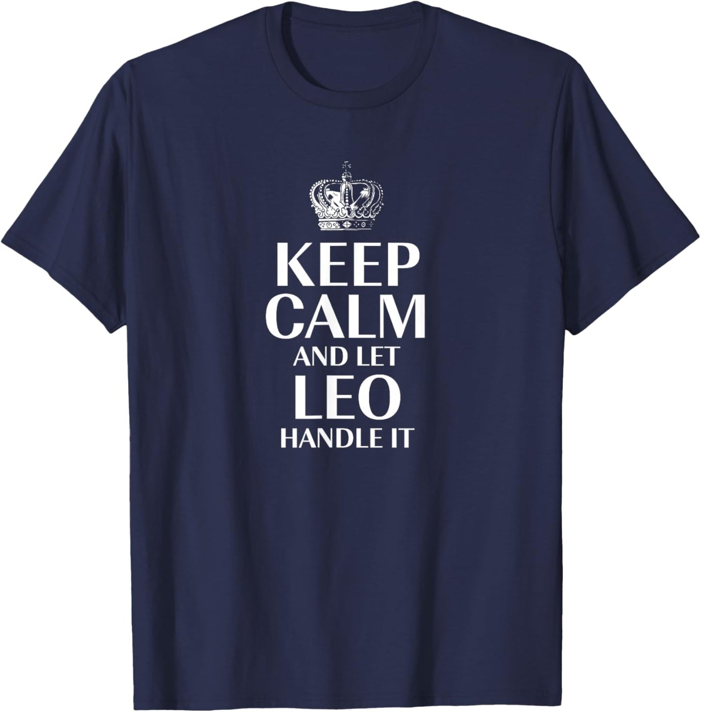 Keep Calm and Let Leo Handle It Customized Nickname T-Shirt - T-Shirt | Navy