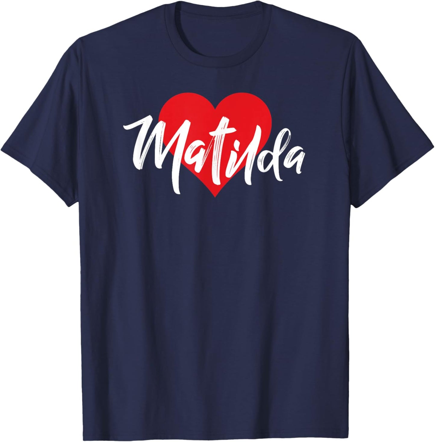 I Love Matilda First Name I Heart Named T-Shirt - T-Shirt | Navy