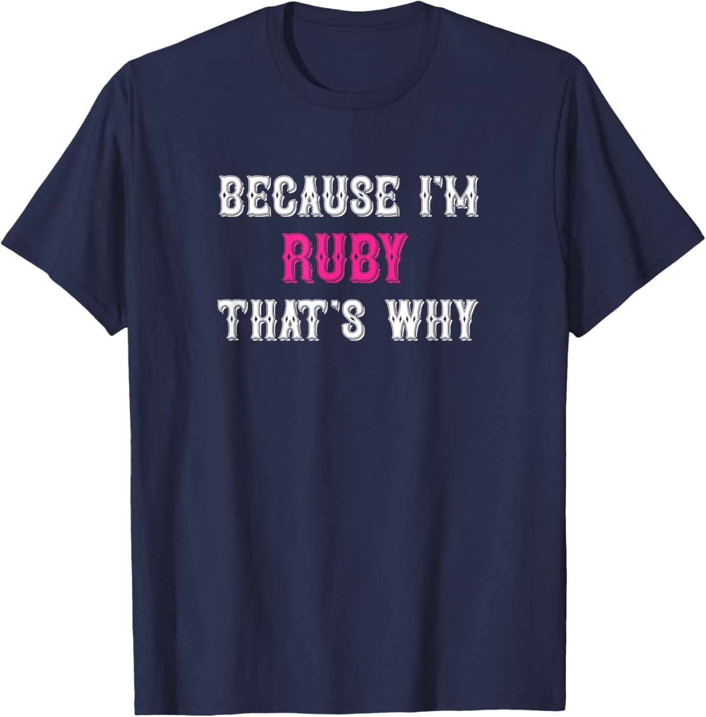 Ruby / Because I'm Ruby That's Why - Pink Ruby Name T-Shirt - T-Shirt | Navy