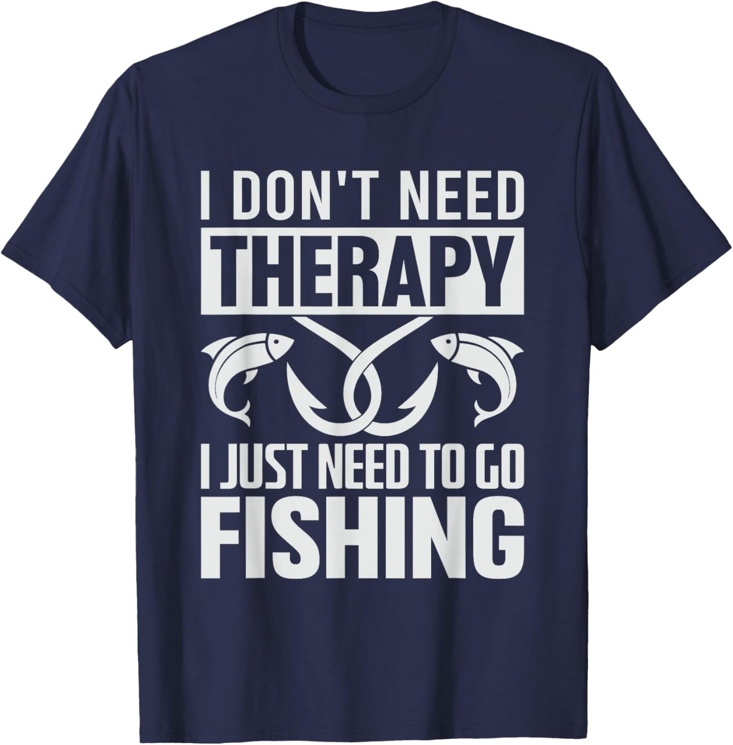 I don't need therapy I just need to go Fishing T-Shirt - T-Shirt | Navy
