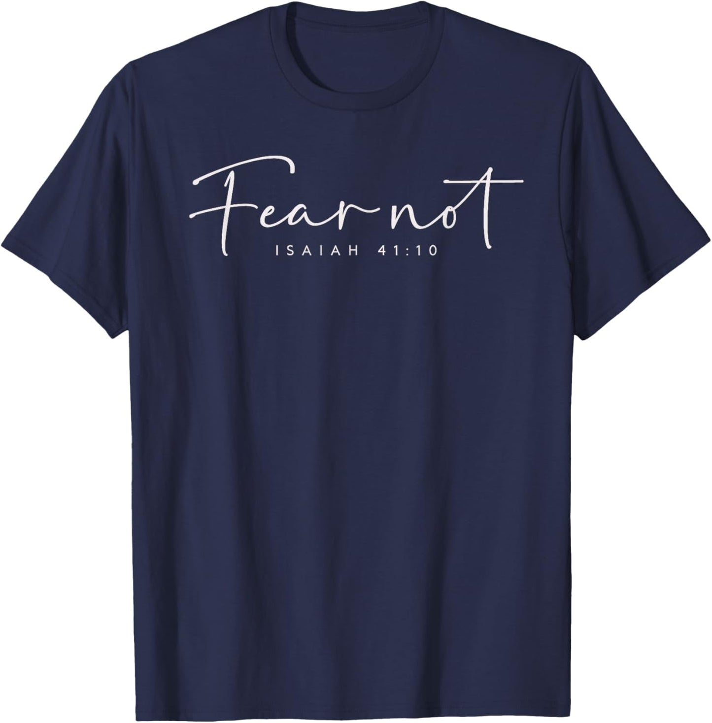 Fear Not Isaiah 41:10 Christian Shirts T-Shirt - T-Shirt | Navy