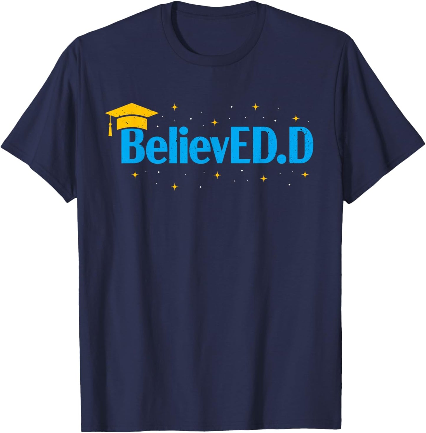 Doctor Of Education Believed EdD Doctorate Doctoral Degree T-Shirt - T-Shirt | Navy