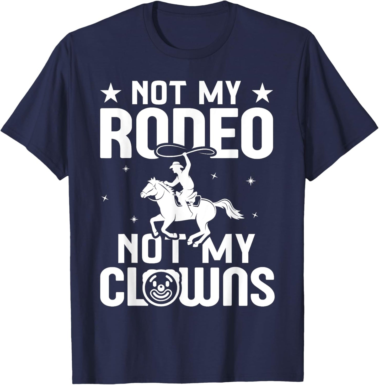 Not my Rodeo Not my Clowns Country Western Barrel Racing T-Shirt - T-Shirt | Navy