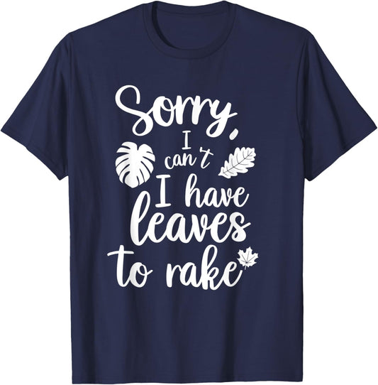Sorry I Can't I Have Leaves To Rake Funny Autumn Quote T-Shirt - T-Shirt | Navy