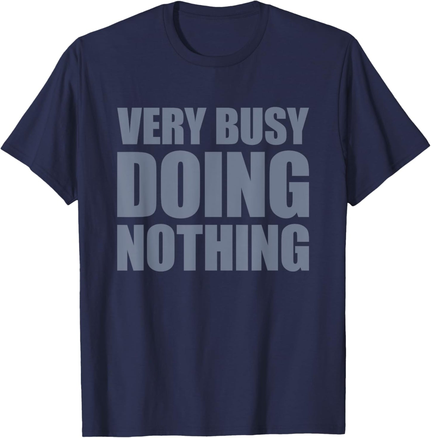 Very Busy Doing Nothing T-Shirt - T-Shirt | Navy
