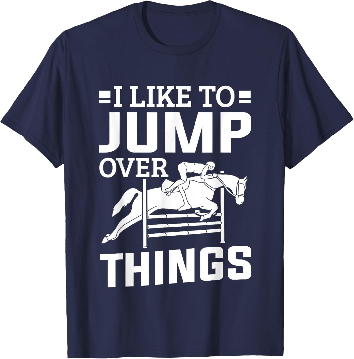 Horse Show Jumper I Like To Jump Over Things Show Jumping T-Shirt - T-Shirt | Navy