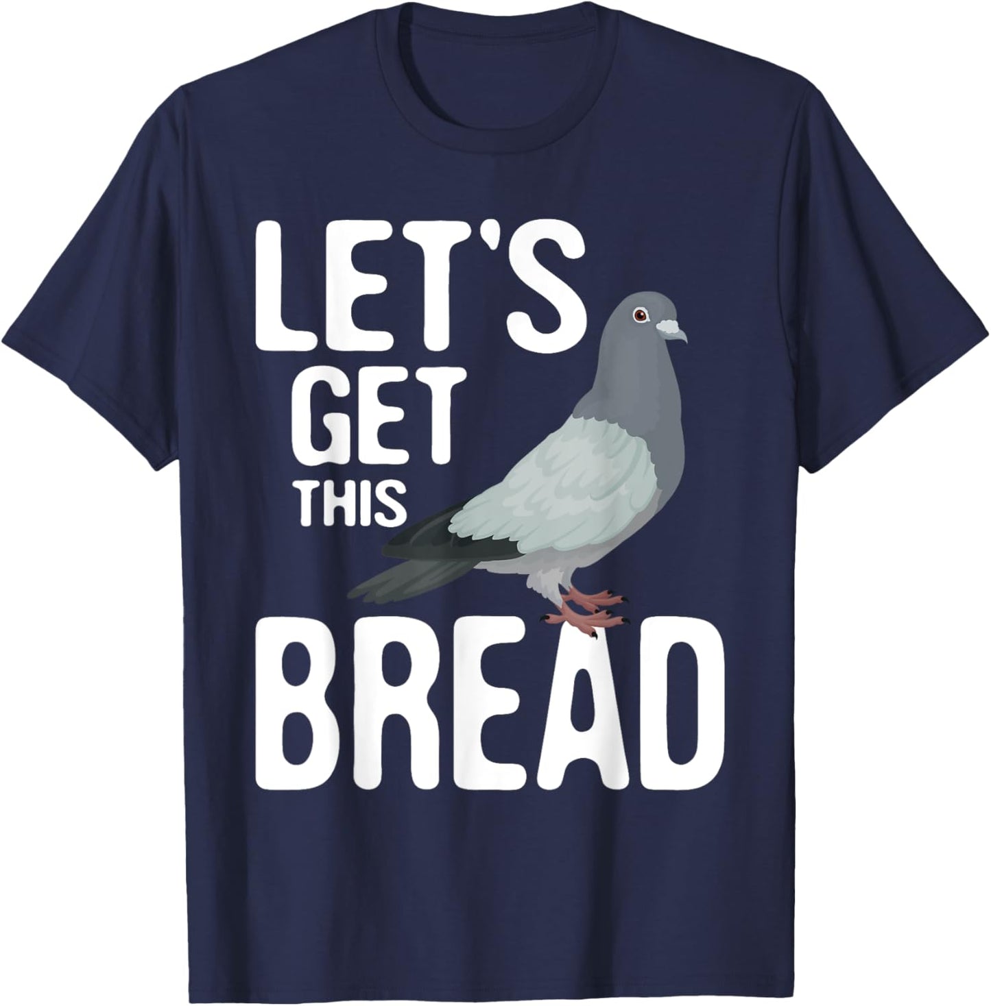 Let's Get This Bread - Pigeon Racing Lover Bird Breeder T-Shirt - T-Shirt | Navy