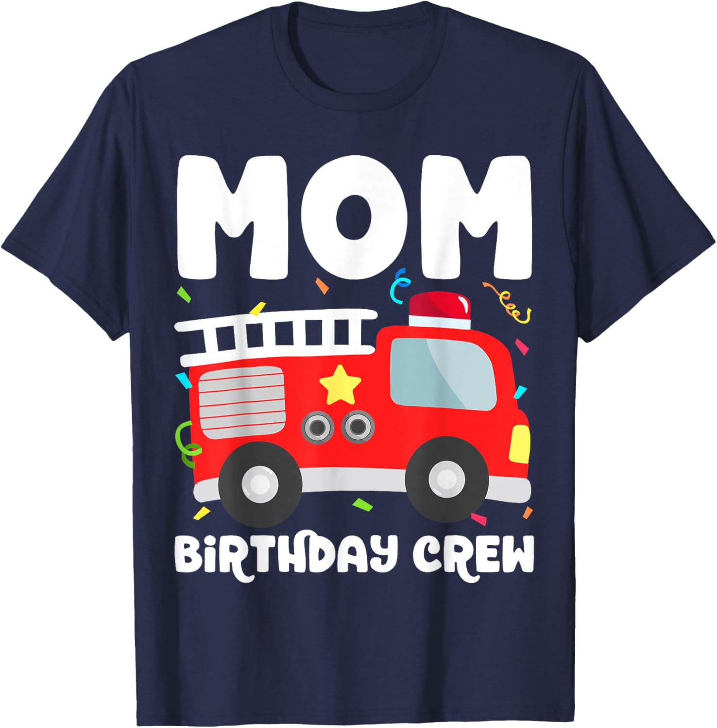 Mom Birthday Crew Fire Truck Party Firefighter Mommy Mama T-Shirt - T-Shirt | Navy