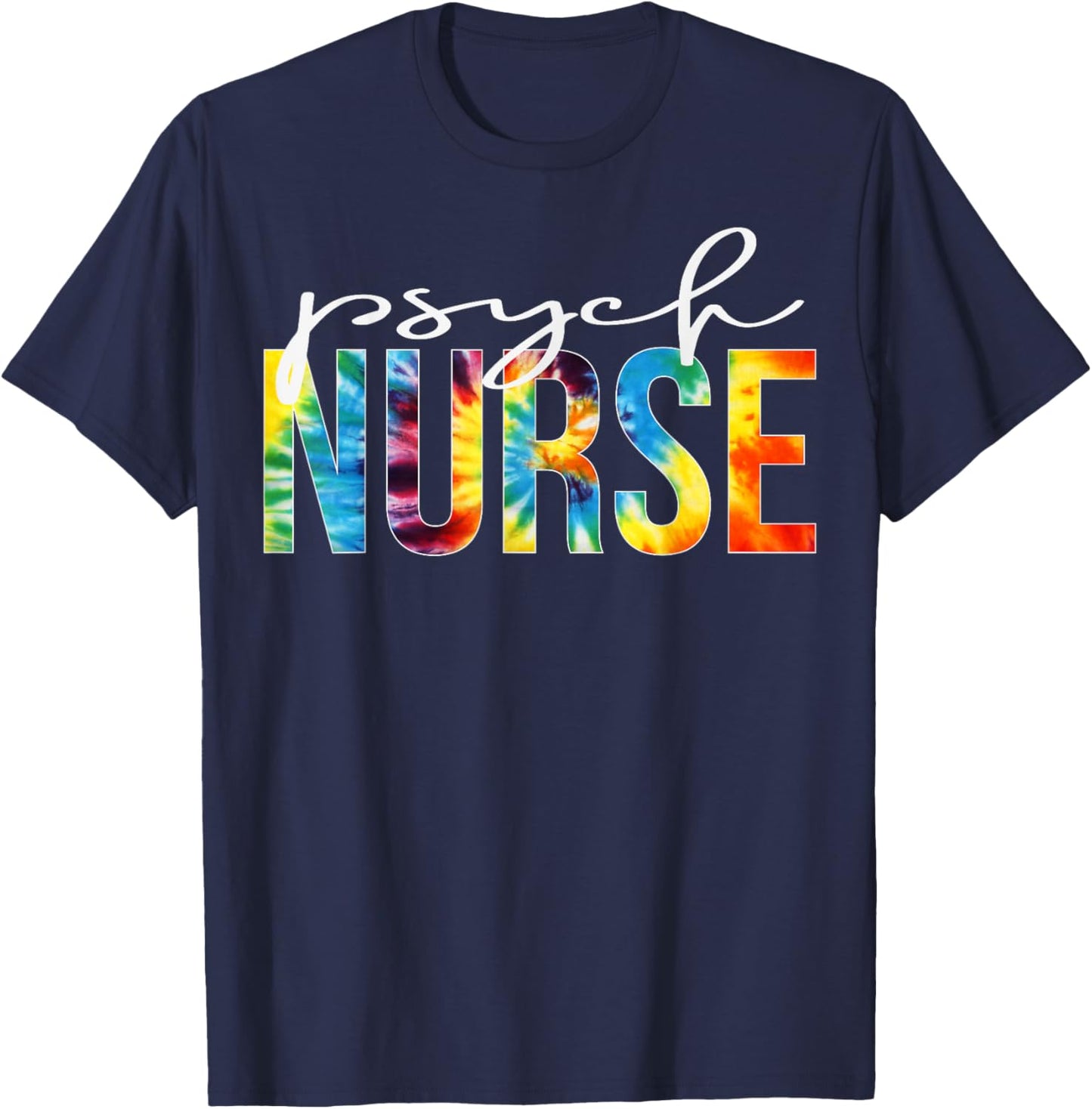 Psych Nurse Appreciation Day Tie Dye For Work T-Shirt - T-Shirt | Navy