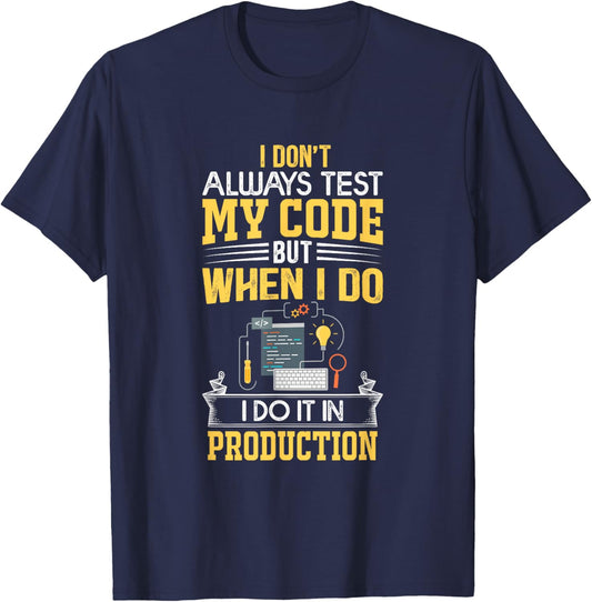 I don't Always Test My Code - Only In Prod Funny Coders' T-Shirt - T-Shirt | Navy
