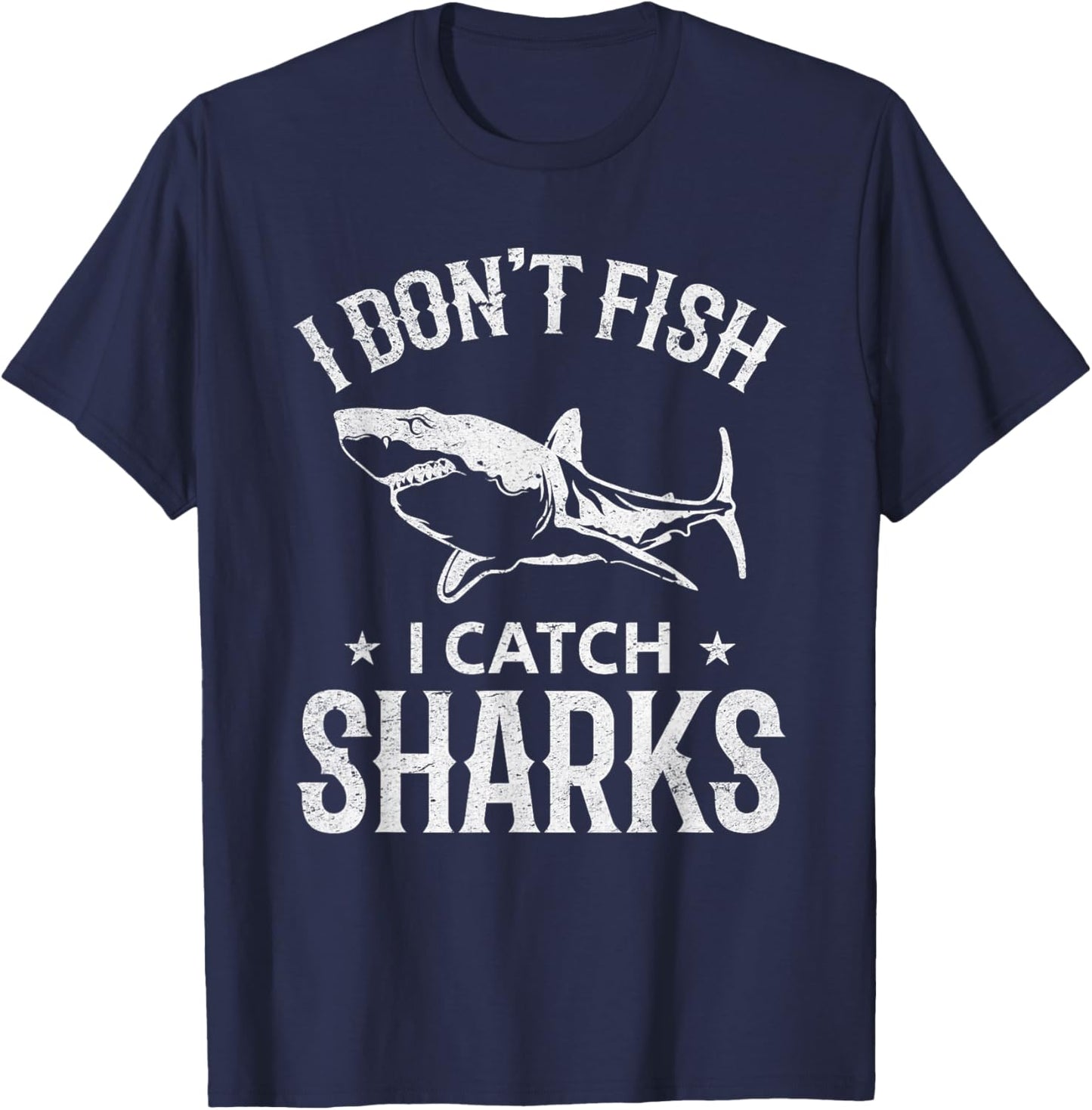 Great White Shark Fishing I Don't Fish I Catch Sharks T-Shirt - T-Shirt | Navy